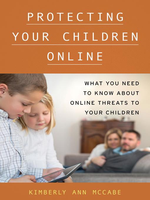 Title details for Protecting Your Children Online by Kimberly A. McCabe - Available